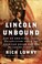 Cover of: Lincoln Unbound How An Ambitious Young Railsplitter Saved The American Dream And How We Can Do It Again