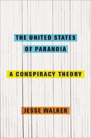 Cover of: The United States Of Paranoia A Conspiracy Theory