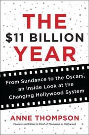 Cover of: The 11 Billion Year From Sundance To The Oscars An Inside Look At The Changing Hollywood System