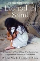Etched In Sand A True Story Of Five Siblings Who Survived An Unspeakable Childhood On Long Island by Regina Calcaterra