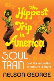 The Hippest Trip in America by Nelson George