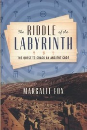 Riddle Of The Labyrinth The Quest To Crack An Ancient Code by Margalit Fox