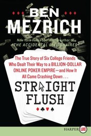 Cover of: Straight Flush The True Story Of Six College Friends Who Dealt Their Way To A Billiondollar Online Poker Empire And How It All Came Crashing Down