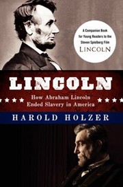 Lincoln How Abraham Lincoln Ended Slavery in America by Harold Holzer