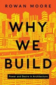 Cover of: Why We Build Power And Desire In Architecture by 