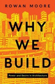 Why We Build Power And Desire In Architecture cover