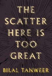 The Scatter Here Is Too Great by Bilal Tanweer