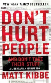 Dont Hurt People and Dont Take Their Stuff by Matt Kibbe