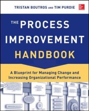 Cover of: The Process Improvement Handbook A Blueprint For Managing Change And Increasing Organizational Performance
