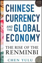 Cover of: Chinese Currency And The Global Economy The Rise Of The Renminbi