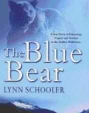 Cover of: The Blue Bear A True Story Of Friendship Tragedy And Survival In The Alaskan Wilderness