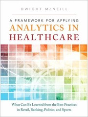 Cover of: A Framework For Applying Analytics In Healthcare What Can Be Learned From The Best Practices In Retail Banking Politics And Sports
