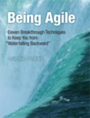 Being Agile Eleven Breakthrough Techniques To Keep You From Waterfalling Backward by Leslie Ekas