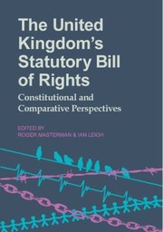 The United Kingdoms Statutory Bill Of Rights Constitutional And Comparative Perspectives by Roger Masterman