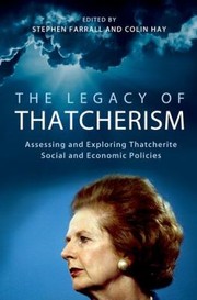 Cover of: The Legacy Of Thatcherism Assessing And Exploring Thatcherite Social And Economic Policies