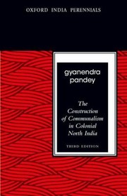 The Construction of Communalism in Colonial North India by Gyanendra Pandey