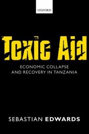 Cover of: Toxic Aid Economic Collapse And Recovery In Tanzania