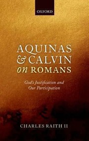 Cover of: Aquinas And Calvin On Romans Gods Justification And Our Participation