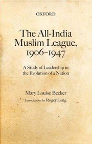 Cover of: The Allindia Muslim League 19061947 A Study Of Leadership In The Evolution Of A Nation