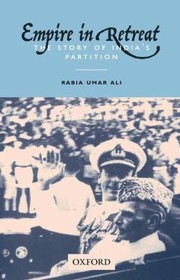 Cover of: Empire In Retreat The Story Of Indias Partition by Rabia Umar