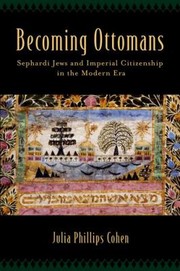 Cover of: Becoming Ottomans Sephardi Jews And Imperial Citizenship In The Modern Era by 