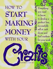 Cover of: How to start making money with your crafts by Kathryn Caputo