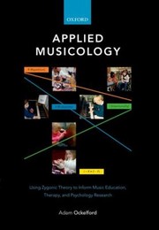 Cover of: Applied Musicology Using Zygonic Theory To Inform Music Education Therapy And Psychology Research by 