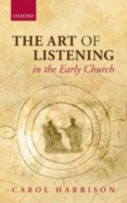 The Art Of Listening In The Early Church by Carol Harrison