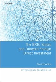 Cover of: The BRIC States and Outward Foreign Direct Investment
            
                International Economic Law Series by David Collins