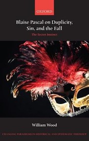 Cover of: Blaise Pascal on Duplicity Sin and the Fall
            
                Changing Paradigms in Historical and Systematic Theology by William Wood