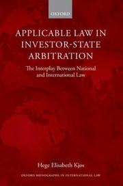 Applicable Law In Investorstate Arbitration The Interplay Between National And International Law by Hege Elisabeth