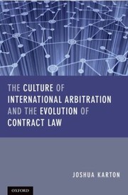Cover of: The Culture of International Arbitration and the Evolution of Contract Law