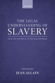 Cover of: The Legal Understanding Of Slavery From The Historical To The Contemporary by 