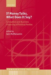 If Money Talks What Does It Say Corruption And Business Financing Of Political Parties by Iain McMenamin