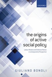 Cover of: The Origins Of Active Social Policy Labour Market And Childcare Polices In A Comparative Perspective