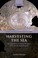 Cover of: Harvesting The Sea The Exploitation Of Marine Resources In The Roman Mediterranean