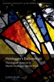 Cover of: Heideggers Eschatology Theological Horizons In Martin Heideggers Early Work by 