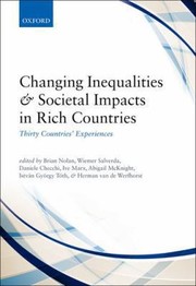 Changing Inequalities And Societal Impacts In Rich Countries Thirty Countries Experiences by Brian Nolan