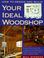 Cover of: How to design and build your ideal woodshop