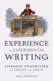 Experience And Experimental Writing Literary Pragmatism From Emerson To The Jameses by Paul Grimstad