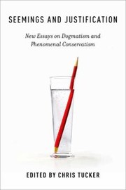 Cover of: Seemings And Justification New Essays On Dogmatism And Phenomenal Conservatism