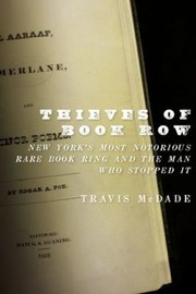 Thieves Of Book Row New Yorks Most Notorious Rare Book Ring And The Man Who Stopped It by Travis McDade