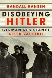 Cover of: Disobeying Hitler German Resistance After Valkyrie by 