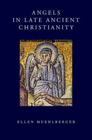 Angels In Late Ancient Christianity by Ellen Muehlberger