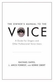 The Owners Manual To The Voice A Guide For Singers And Other Professional Voice Users by Rachael Gates