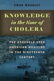 Cover of: Knowledge In The Time Of Cholera The Struggle Over American Medicine In The Nineteenth Century