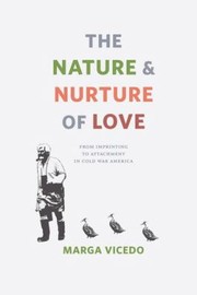 Cover of: The Nature And Nurture Of Love From Imprinting To Attachment In Cold War America