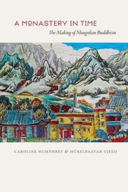 Cover of: A Monastery In Time The Making Of Mongolian Buddhism