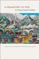 Monastery In Time The Making Of Mongolian Buddhism by Caroline Humphrey