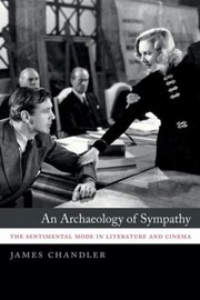 An Archaeology Of Sympathy The Sentimental Mode In Literature And Cinema by James Chandler